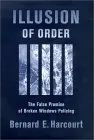 Illusion of Order: The False Promise of Broken Windows Policing