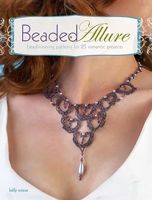 Beaded Allure: Beadweaving Patterns for 25 Romantic Projects