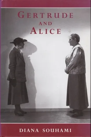 Gertrude and Alice: The Biography of a Relationship, the Relationship of Gertrude Stein And.....