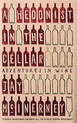 A Hedonist In The Cellar: Adventures In Wine