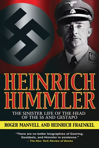 Heinrich Himmler: The Sinister Life of the Head of the SS and Gestapo