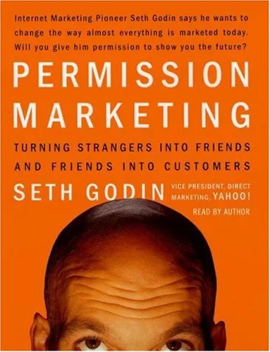 Permission Marketing: Turning Strangers Into Friends and Friends Into Customers