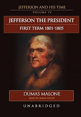 Jefferson: The President, First Term 1801-1805