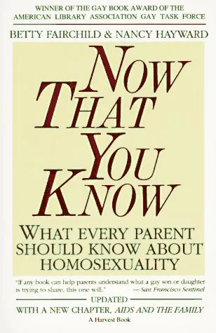 Now That You Know: What Every Parent Should Know About Homosexuality