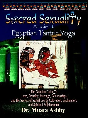 Sacred Sexuality: Ancient Egyptian Tantric Yoga