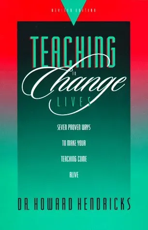 Teaching to Change Lives: Seven Proven Ways to Make Your Teaching Come Alive