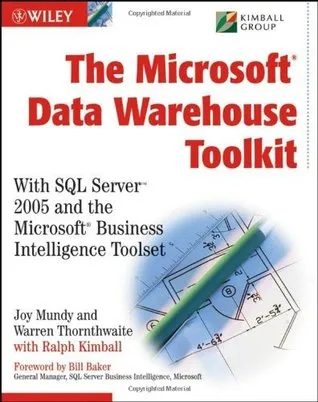 The Microsoft Data Warehouse Toolkit: With SQL Server 2005 and the Microsoft Business Intelligence Toolset