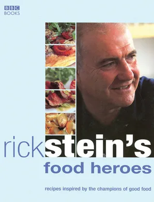 Rick Stein's Food Heroes: Recipes Inspired by the Champions of Good Food