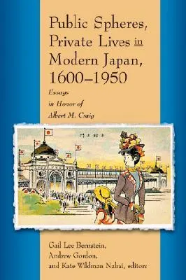 Public Spheres, Private Lives in Modern Japan, 1600-1950: Essays in Honor of Albert Craig