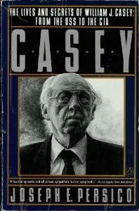 Casey: The Lives & Secrets of William J. Casey from the OSS to the CIA