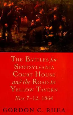 The Battles for Spotsylvania Court House and the Road to Yellow Tavern, May 7--12, 1864