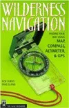 Wilderness Navigation: Finding Your Way Using Map, Compass, Altimeter and GPS