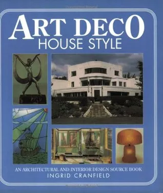 Art Deco House Style: An Architectural and Interior Design Source Book