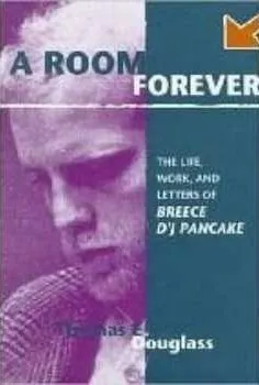 A Room Forever: The Life, Work, And Letters Of Breece D'j Pancake