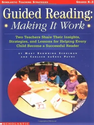 Guided Reading: Making It Work: Two Teachers Share Their Insights, Strategies, and Lessons for Helping Every Child Become a Successful Reader