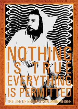 Nothing Is True Everything Is Permitted: The Life of Brion Gysin