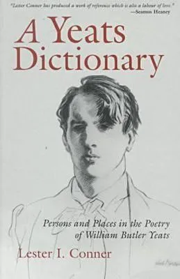 A Yeats Dictionary: Persons and Places in the Poetry of William Butler Yeats