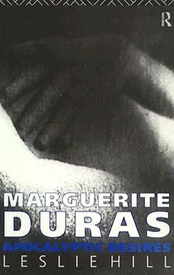 Marguerite Duras: Apocalyptic Desires