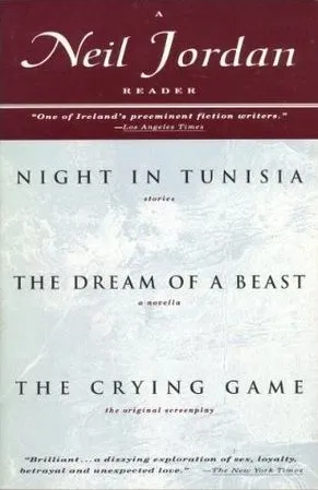 A Neil Jordan Reader: Including Night in Tunisia, Dreams of a Beast and The Crying Game