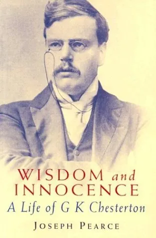 Wisdom and Innocence: A Life of G.K. Chesterton