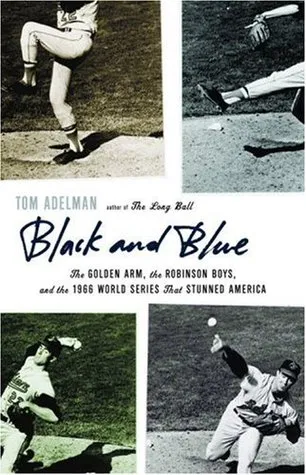 Black and Blue: The Golden Arm, the Robinson Boys, and the 1966 World Series That Stunned America