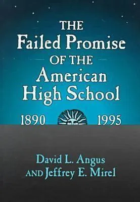 The Failed Promise of the American High School, 1890-1995