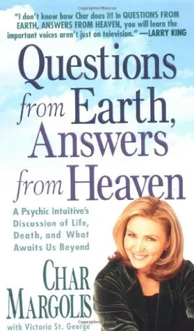 Questions From Earth, Answers From Heaven: A Psychic Intuitive's Discussion of Life, Death, and What Awaits Us Beyond