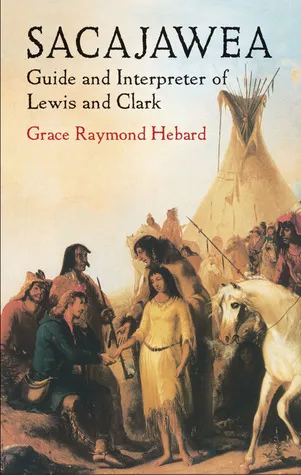 Sacajawea: Guide and Interpreter of Lewis and Clark