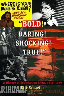 Bold!  Daring!  Shocking!  True!: A History of Exploitation Films, 1919-1959