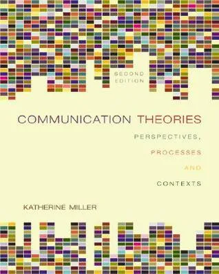 Communication Theories: Perspectives, Processes, and Contexts