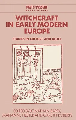 Witchcraft in Early Modern Europe: Studies in Culture and Belief