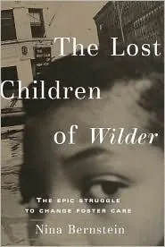 The Lost Children of Wilder : The Epic Struggle to Change Foster Care