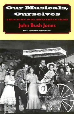 Our Musicals, Ourselves: A Social History of the American Musical Theater