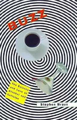 Buzz: The Science and Lore of Alcohol and Caffeine