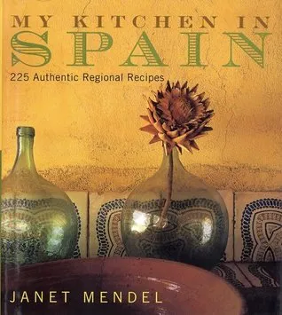 My Kitchen in Spain: 225 Authentic Regional Recipes