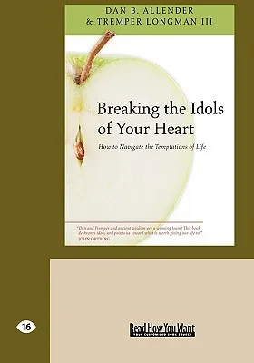 Breaking the Idols of Your Heart: How to Navigate the Temptations of Life (Easyread Large Edition)