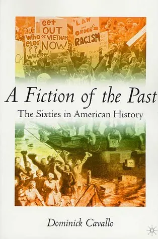 A Fiction of the Past: The Sixties in American History