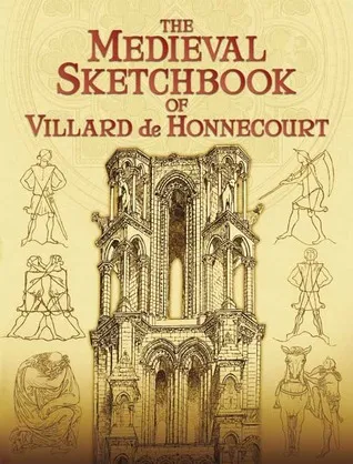 The Medieval Sketchbook of Villard de Honnecourt