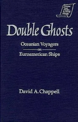 Double Ghosts: Oceanian Voyagers On Euroamerican Ships (Sources And Studies In World History)