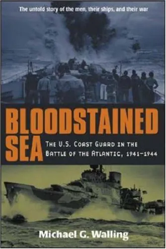 Bloodstained Sea: The U.S. Coast Guard in the Battle of the Atlantic, 1941-1944