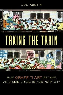 Taking the Train: How Graffiti Art Became an Urban Crisis in New York City