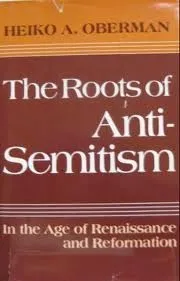 The Roots of Anti-Semitism in the Age of Renaissance and Reformation