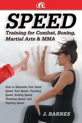 Speed Training for Martial Arts: How to Maximize Speed for Competition and Self-Defense