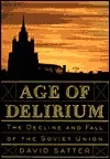 Age of Delirium: The Decline and Fall of the Soviet Union