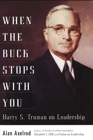 When the Buck Stops With You: Harry S. Truman on Leadership