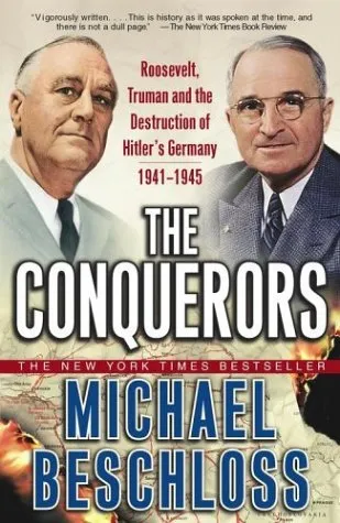 The Conquerors: Roosevelt, Truman & the Destruction of Hitler