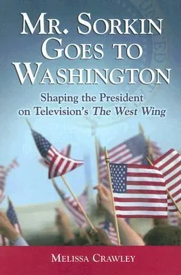 Mr. Sorkin Goes to Washington: Shaping the President on Television