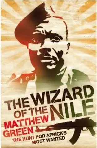 The Wizard Of The Nile: The Hunt For Africa's Most Wanted