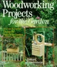 Woodworking Projects for the Garden: 40 Fun and Useful Things for Folks Who Garden