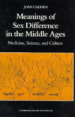 The Meanings of Sex Difference in the Middle Ages: Medicine, Natural Philosophy, and Culture (Cambridge Studies in the History of Medicine)